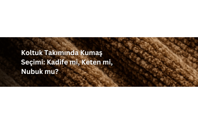 Koltuk Takımında Kumaş Seçimi: Kadife mi, Keten mi, Nubuk mu?